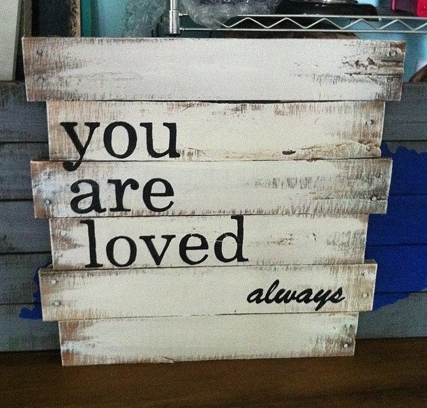 You are loved always wood sign love sign by LifeontheHomestead