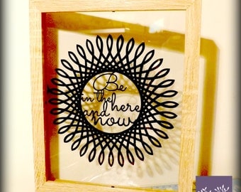 Be in the here and now - Papercut Framed.