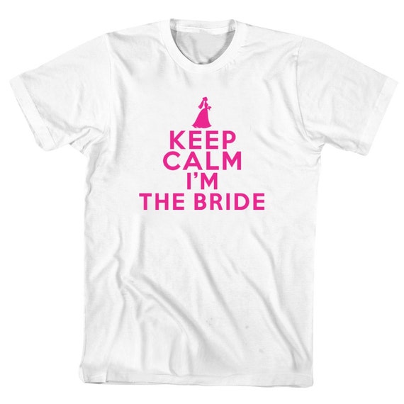 Keep Calm I'm the Bride T-Shirt by Eddany on Etsy