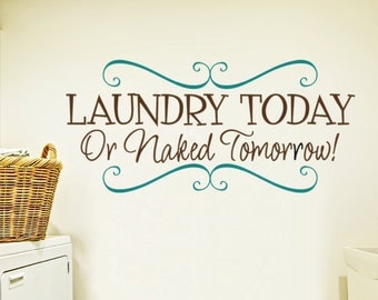 Wall Decal Laundry Room Decor Laundry Sign Laundry Room Decal Laundry Sticker Laundry Today or Naked Tomorrow Vinyl Decal Laundry Wall Decal