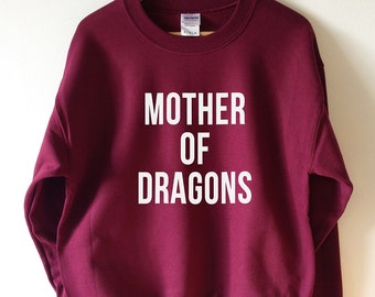 Mother of Dragons Sweatshirt Sweater High Quality SCREEN PRINT Retail Quality Soft unisex Ladies Sizes Global Ship Game of thrones khaleesi