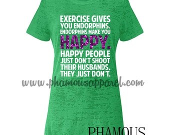 endorphins make you happy shirt