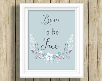 Born To Be Free printable nursery wall art print boho nature lover quote instant download inspirational digital art blue home decor