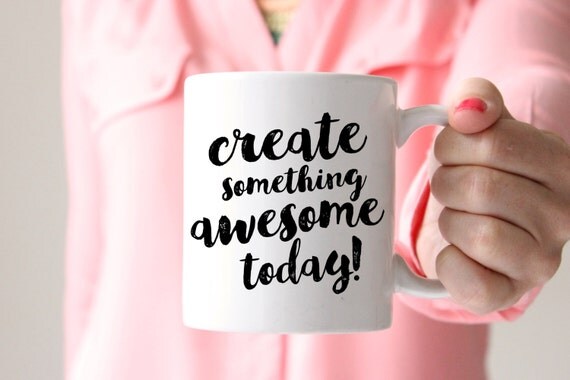 Create Something Awesome Today Madein the USA. mug coffee