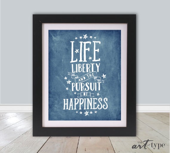 Life Liberty Pursuit of Happiness Print Quote by theARTofTYPE