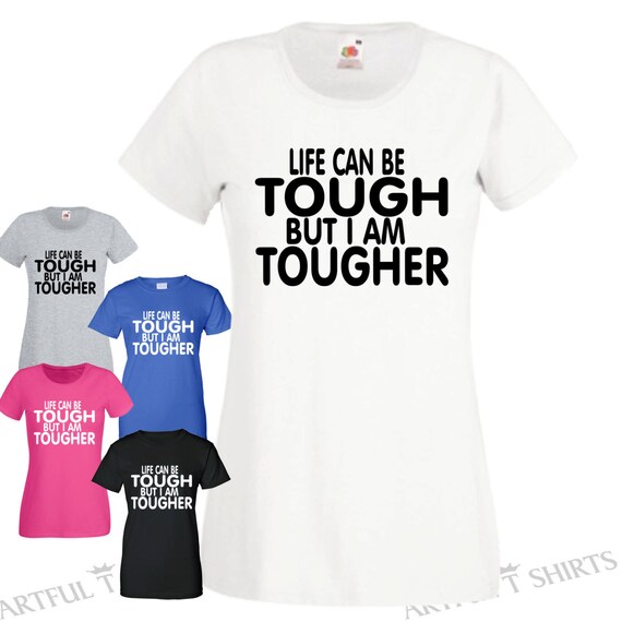 Life Can Be Tough But I Am Tougher T Shirt New Womens Cool