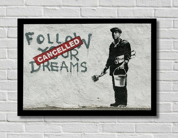 street art and the message in follow your dreams cancelled by banksy Updated 124 amazing banksy graffiti artworks with locations rss at canvas art rocks you will find a lot of banksy artwork for sale if you are looking for some banksy prints to brighten. street art and the message in follow your dreams cancelled by banksy Updated 124 amazing banksy graffiti artworks with locations rss at canvas art rocks you will find a lot of banksy artwork for sale if you are looking for some banksy prints to brighten.