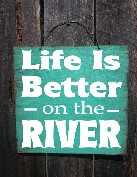 River Sign River decor Life is Bettery on the River river