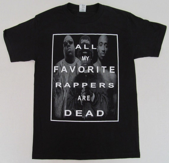 All My Favorite Rappers Are Dead Shirt Tupac Biggie Eazy E T-shirt Hip ...
