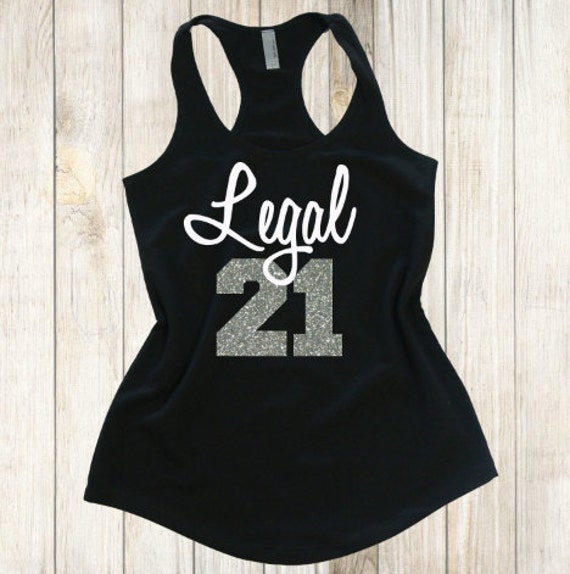 21st Birthday Shirt. Legal 21 tank top. Birthday by ...