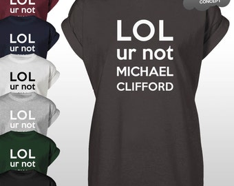 LOL Ur Not Michael Clifford T-Shirt 5SOS 5 Seconds of Summer Fangirl Tee Top Luke Hemmings