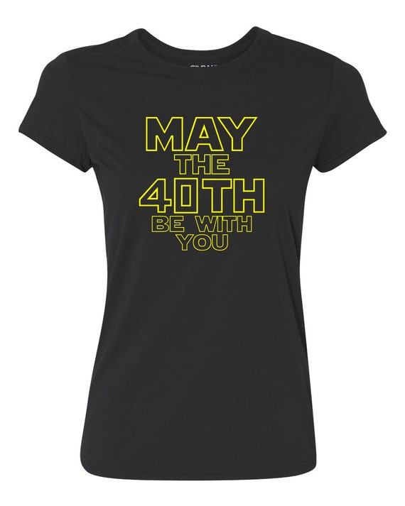 may the 40th be with you shirt