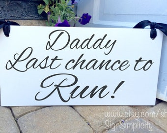 Daddy Last chance to Run sign, wedding sign, flower girl, ring bearer, photo props, single or double sided, 8x16