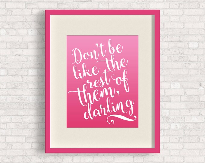 PICK YOUR COLORS: Don't Be Like The Rest Of Them, Darling - Cute Print for Nursery or Office!