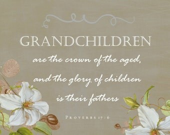 Proverbs 17:6 - Grandchildren are the crown of the aged.......Bible ...