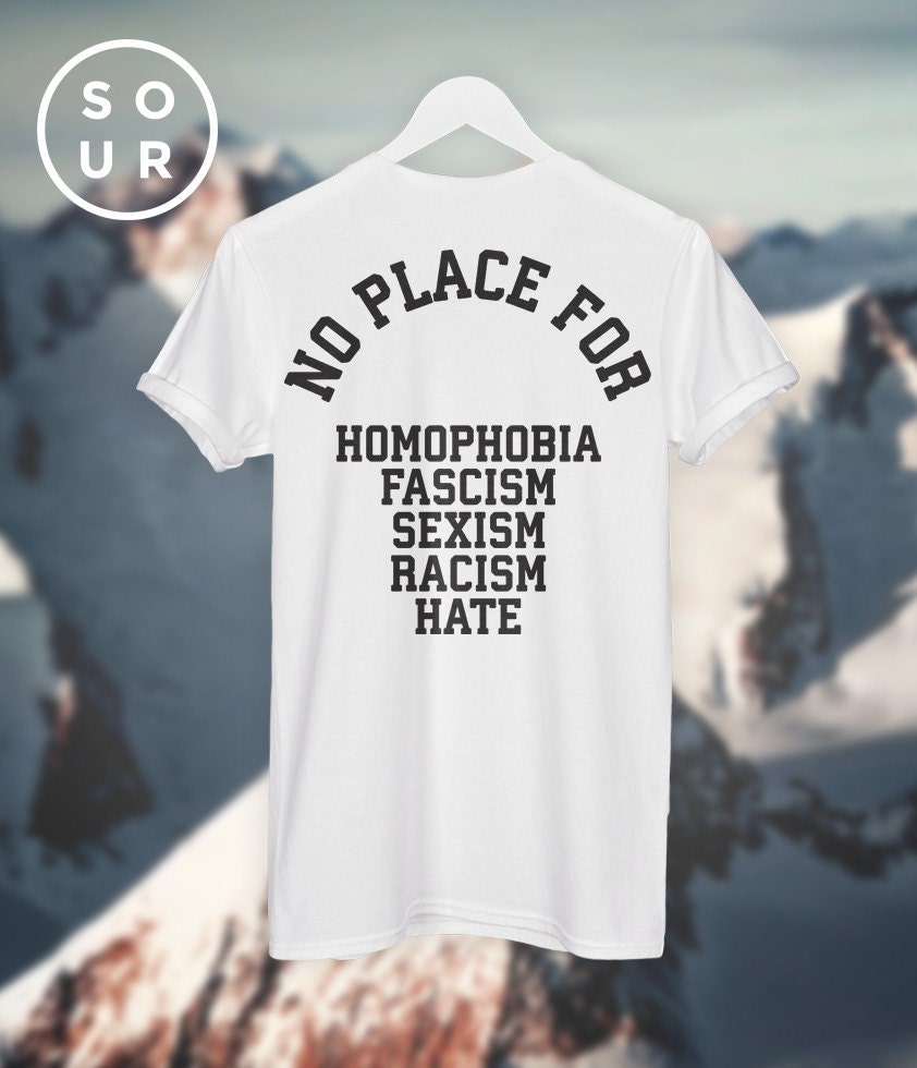 NO PLACE for homophobia fascism sexism racism hate by SOURclothing