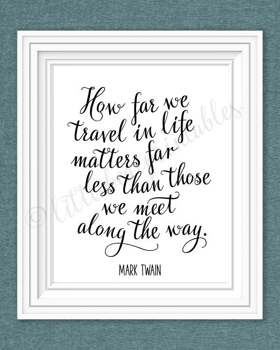 Travel quote How far we travel in life Mark Twain printable