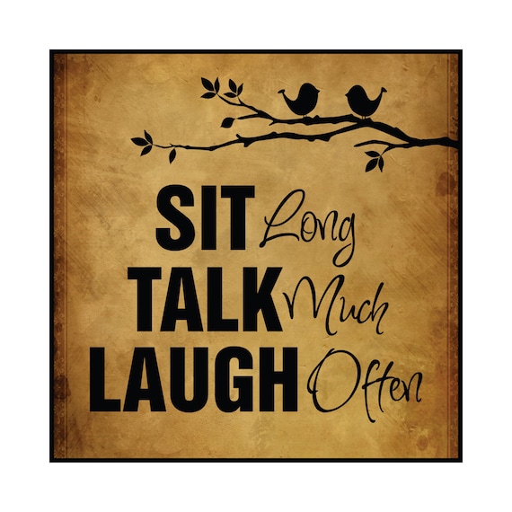 Sit Long Talk Much Laugh Often Printed Wood Sign Wall Decor