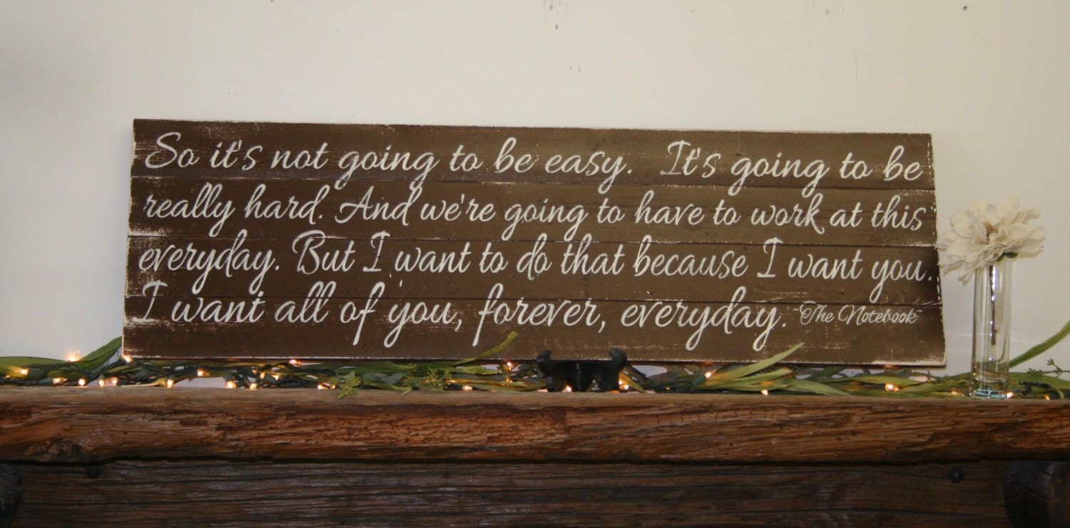 I Know It's Not Going To Be Easy The Notebook Quote Pallet