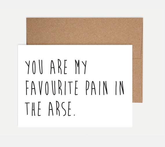 You are my favourite pain in the arse Funny Birthday