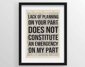 Lack Of Planning On Your Part Does Not Constitute An Emergency On My Part - Recycled Vintage Dictionary Art Print