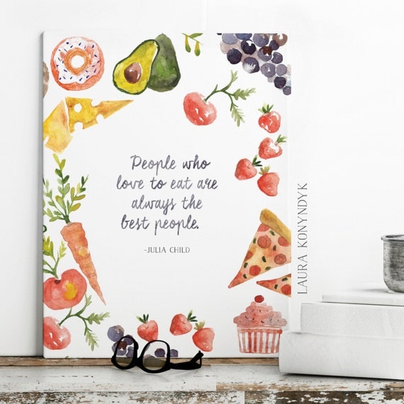 People Who Love to Eat Are Always the Best People: Julia Child Quote Print