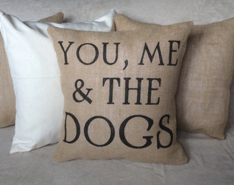 You, Me & the Dogs Burlap Pillow Cover - Fits a 16" x 16" pillow insert -Ships Within 3 DAYS!