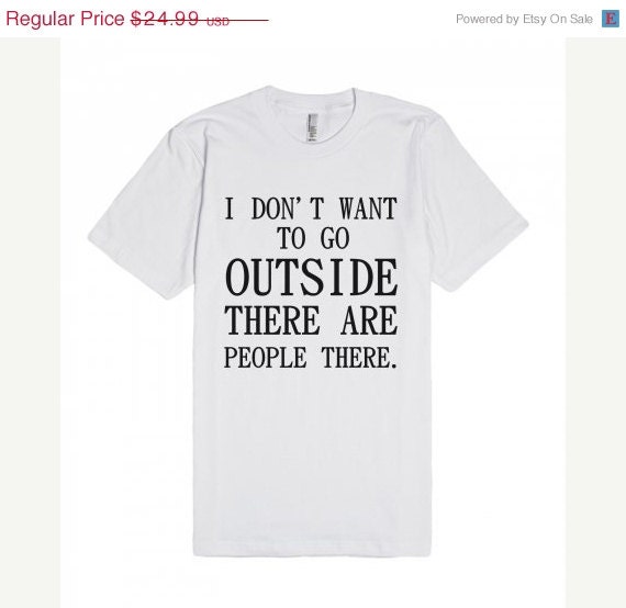 ON SALE I Don't Want to Go Outside There are People by Anydaytees