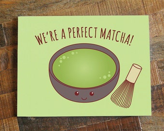 Funny Love Card "We're a perfect matcha" - pun card, anniversary card, valentine card, for boyfriend girlfriend, for husband wife, green tea