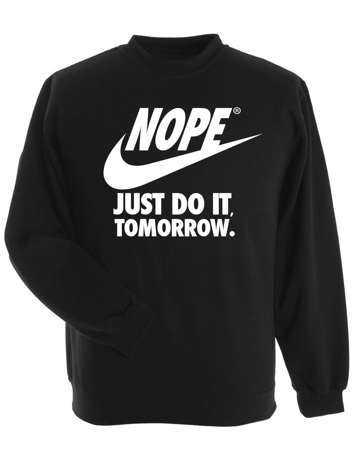 Nope just do it tomorrow sweatshirt. Not the sporty type
