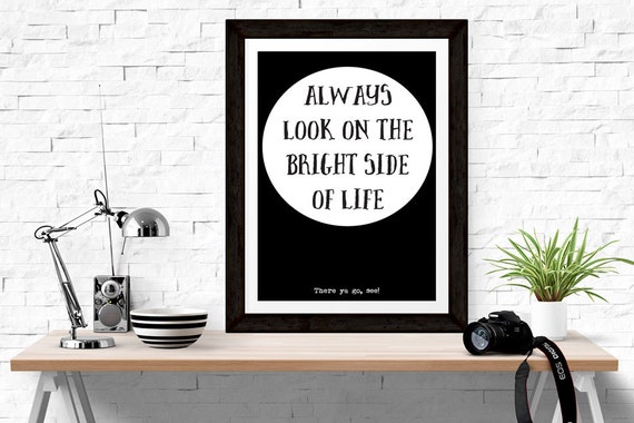 Always Look on the Bright Side of Life by NordicPrintStudio