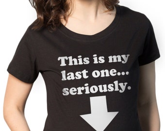 this is my last one pregnancy shirt