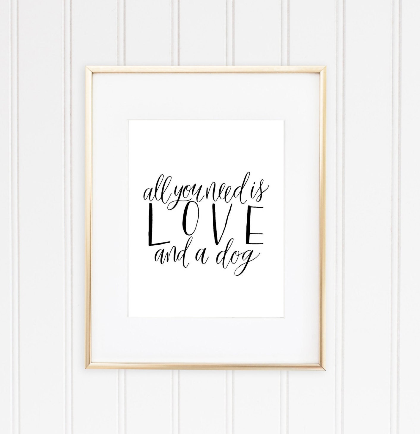 Printable Art - All You Need is Love And A Dog - Quote Art Print -Printable Wall Art - Calligraphy Print - Gift for Dog Lover -Digital Print