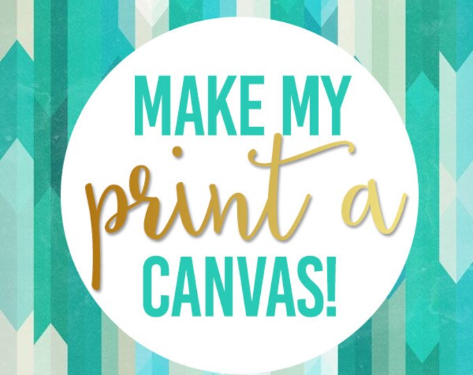Make My Print A Canvas!