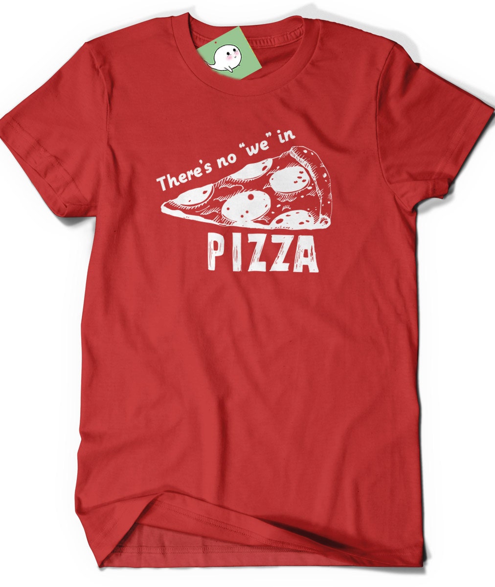 Funny Pizza Shirt Humor TShirt T Shirt Tee Mens Women Ladies