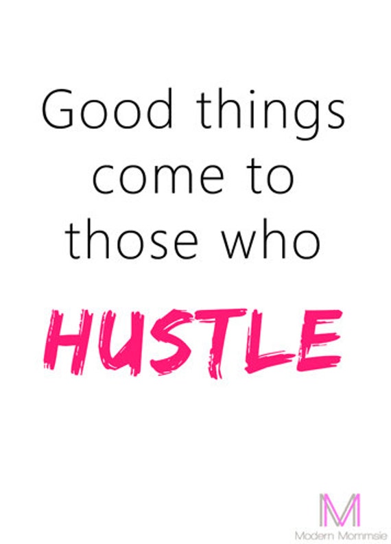 Good things come to those who HUSTLE 8X10 Print by ModernMommsie