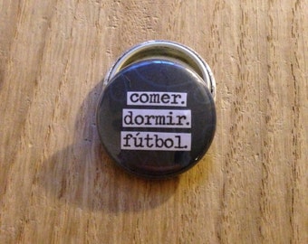 Comer Dormir Fútbol - Pinback Button, Magnet, Mirror, or Bottle Opener