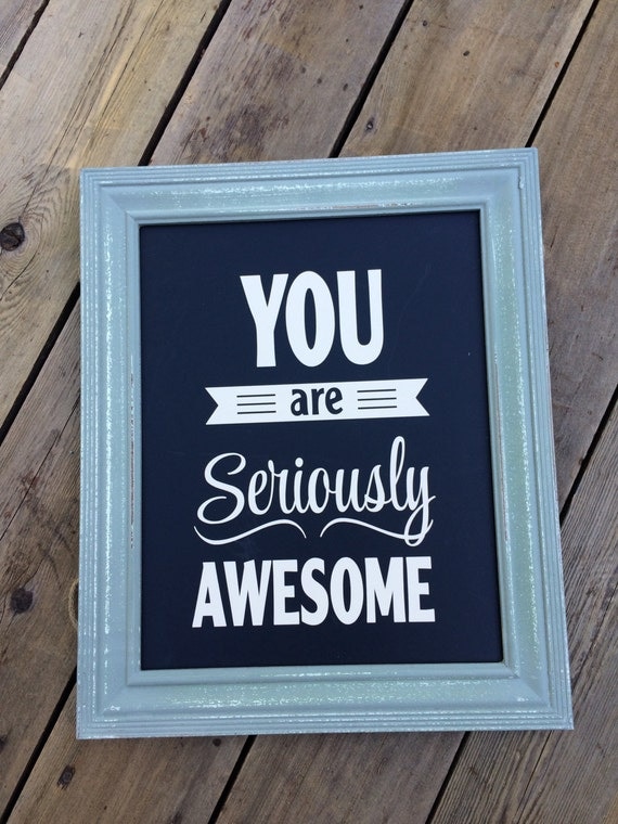 Items similar to You Are Seriously Awesome 17.5 x 14 chalkboard sign on ...