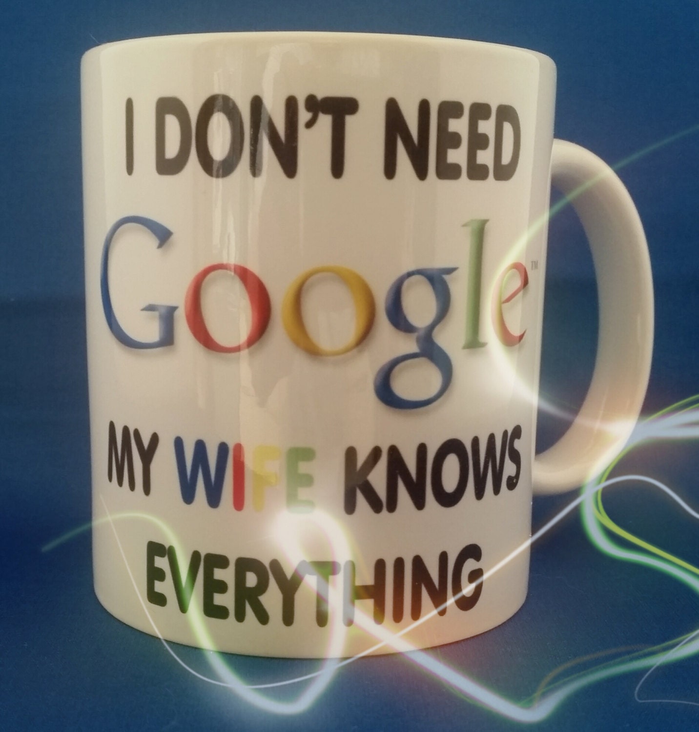I Dont Need Google My Wife Knows Everything F