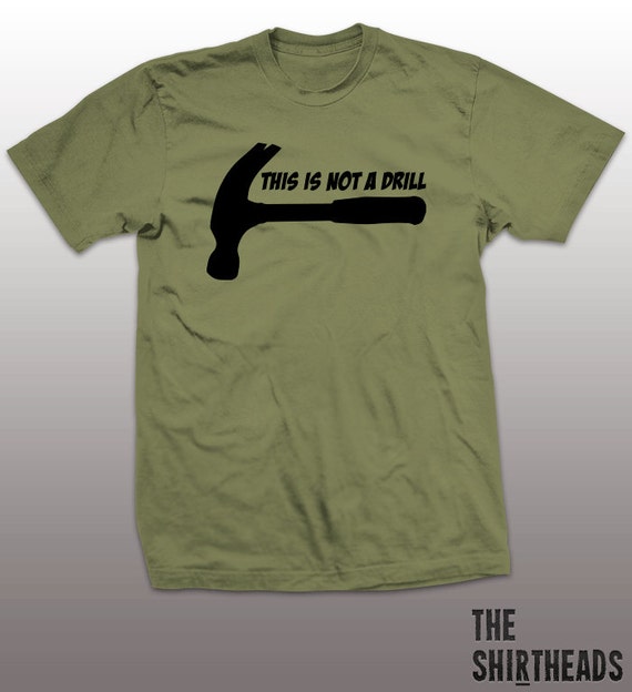 This Is Not A Drill Shirt hammer tshirt mens by TheShirtheads