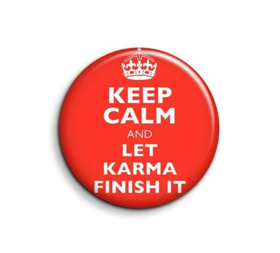 Keep calm let karma finish it pinback button badge