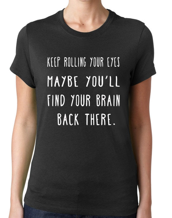Keep Rolling Your Eyes Funny  Tshirt Funny  by CleverFoxApparel