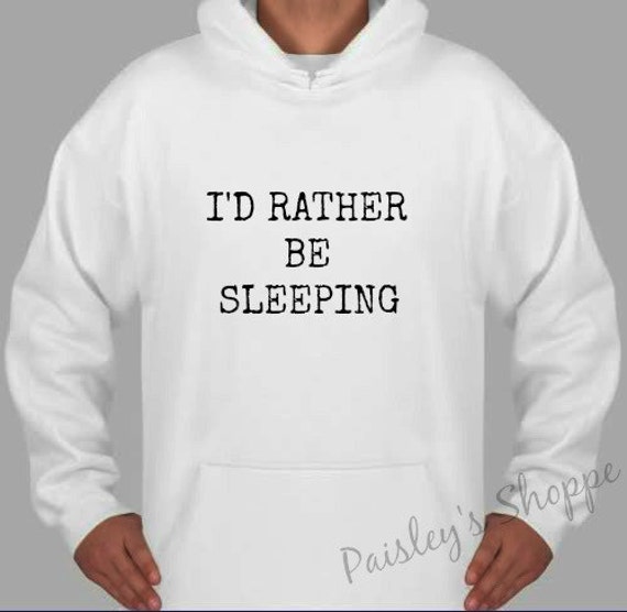 I'd Rather Be Sleeping Hooded Sweatshirt Hoodie by