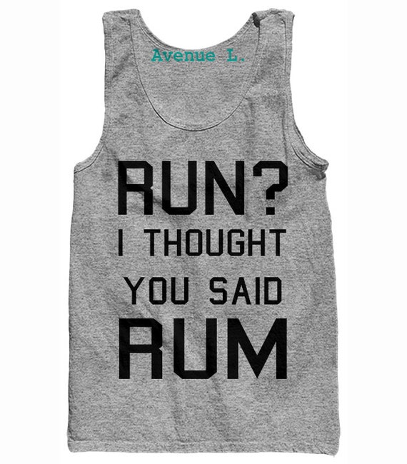 Run I thought you said Rum Tank Running Tank Marathon Tank