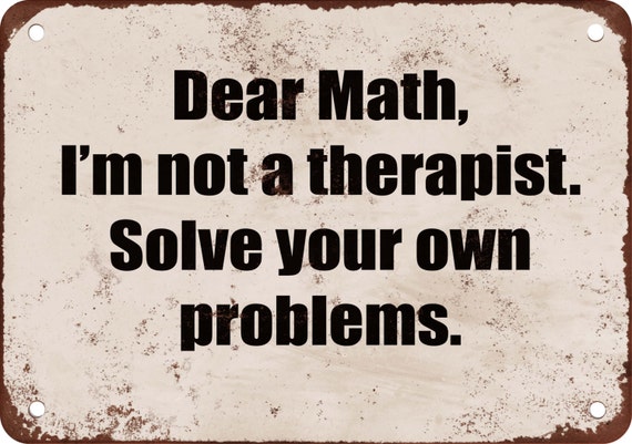 Dear Math. I'm Not a Therapist. Solve Your Own by WallColoring