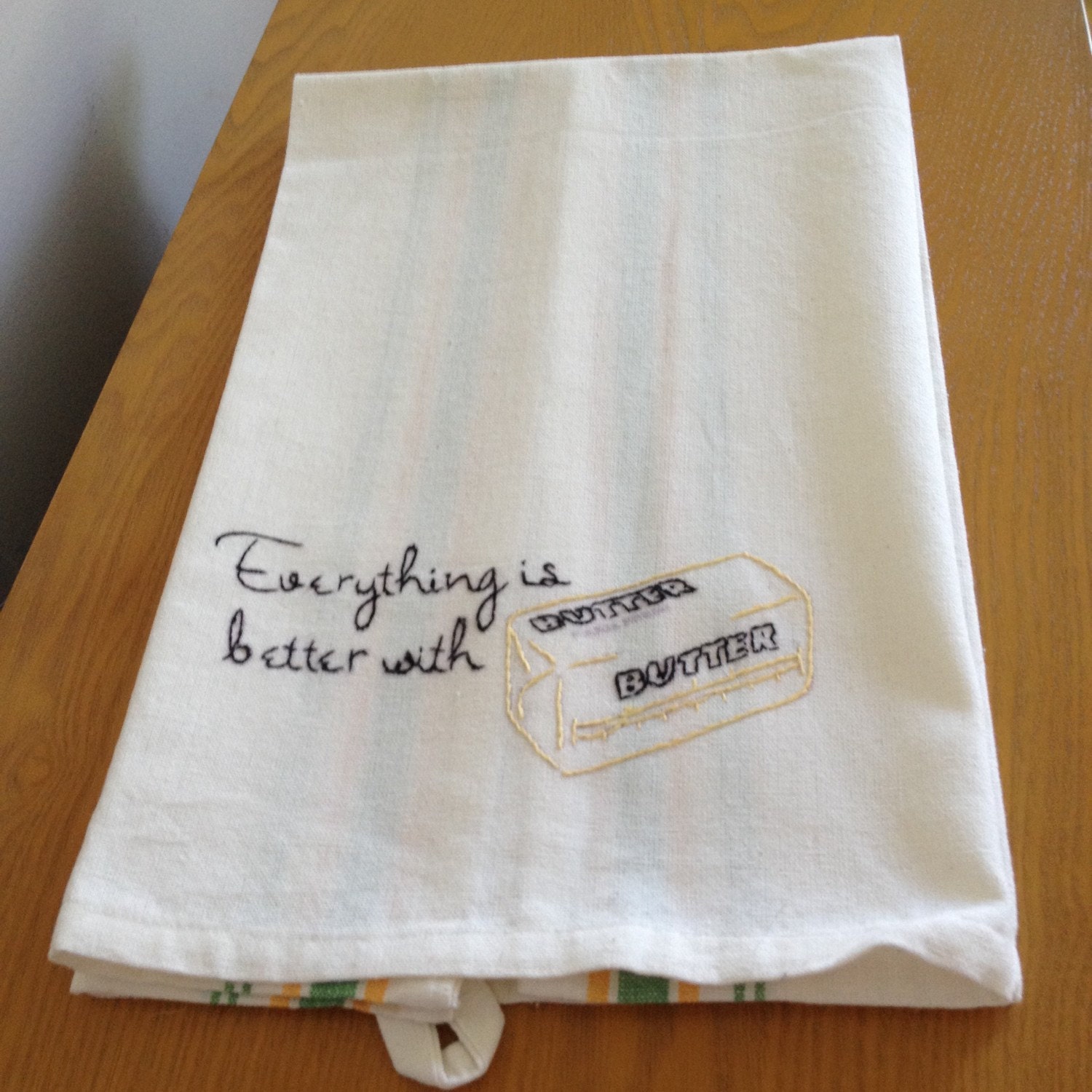 Hand Embroidered Flour Sack Tea Towel Everything is Better