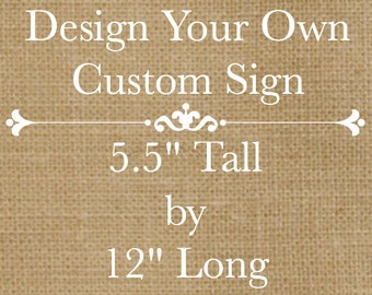 Design Your Own Rustic Custom Wooden Sign - 12" Long x 5.5" Tall - Customize Font & Colors