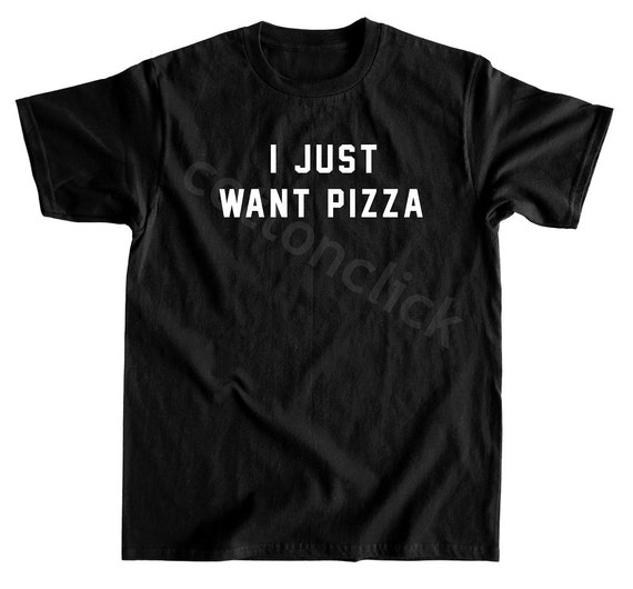 i just want pizza shirt