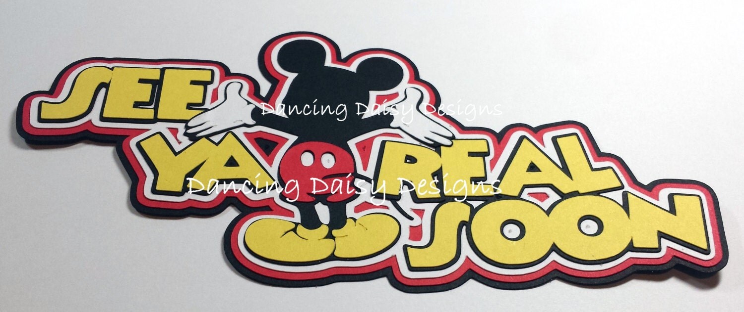 Disney die cut Disney scrapbooking See Ya Real Soon Mickey
