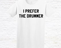 i prefer the drummer t shirt